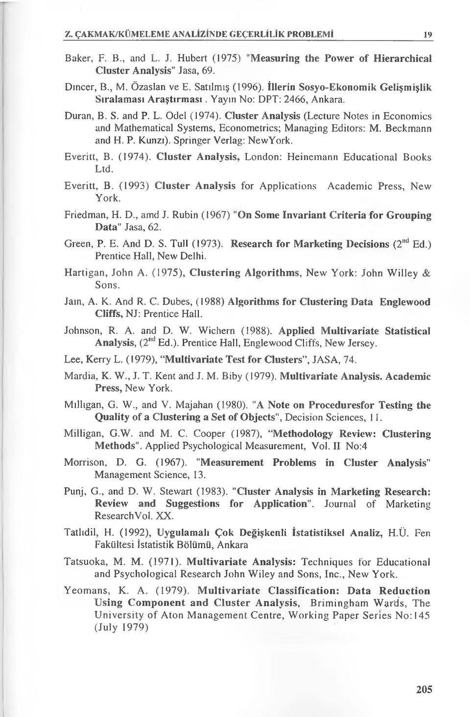 Cluster Analysis (Lecture Notes in Economics and Mathematical Systems, Econometrics; Managing Editors: M. Beckmann and H. P. Kunzf). Springer Verlag: NevvYork. Everitt, B. (1974).