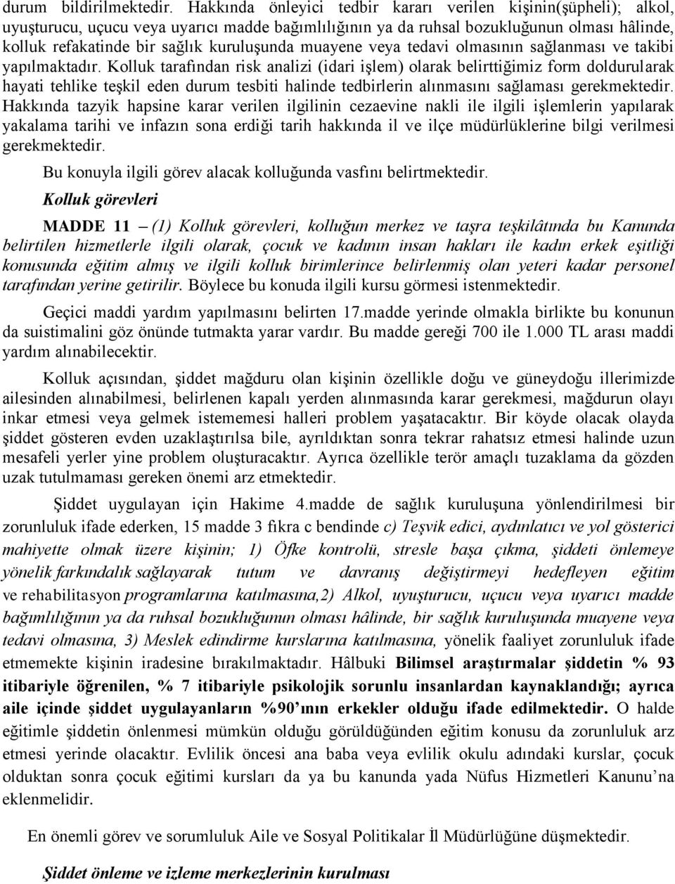 kuruluşunda muayene veya tedavi olmasının sağlanması ve takibi yapılmaktadır.