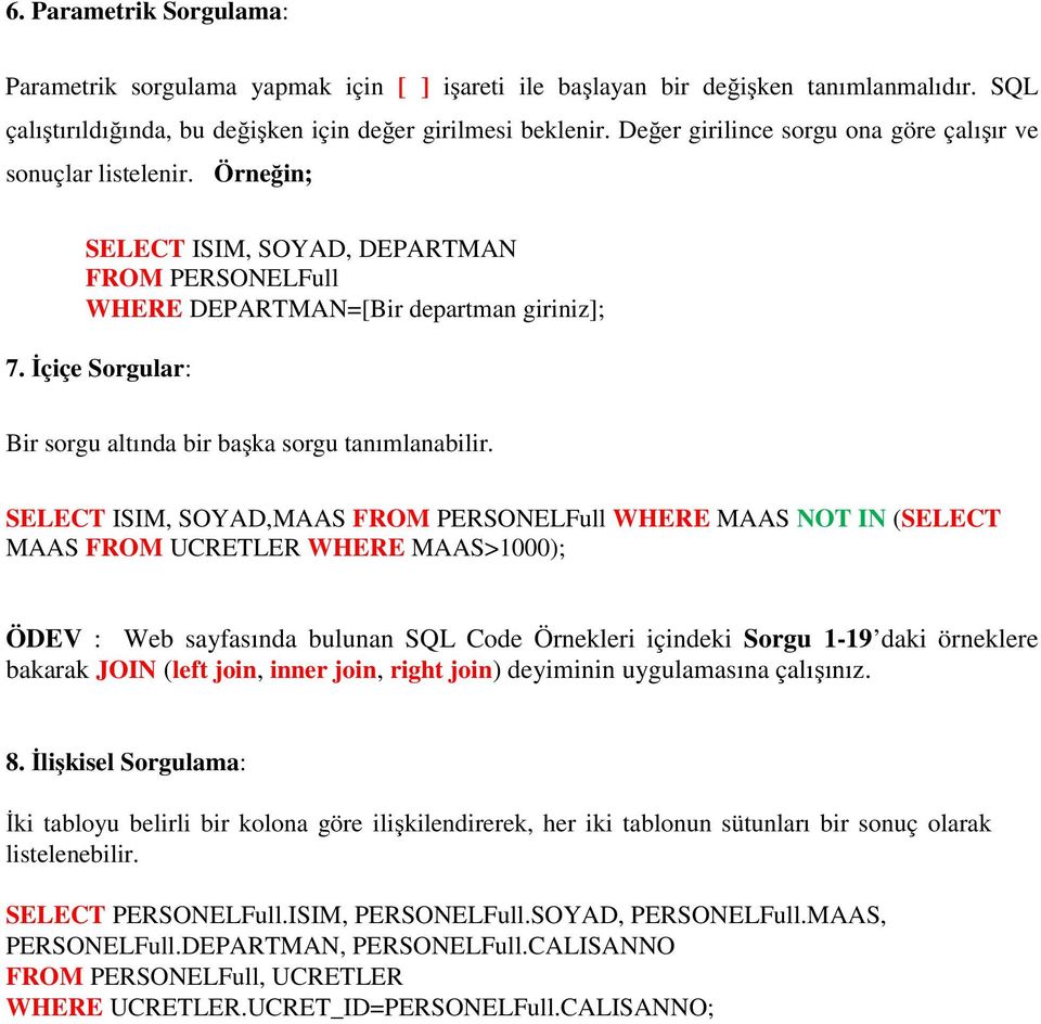 İçiçe Sorgular: Bir sorgu altında bir başka sorgu tanımlanabilir.