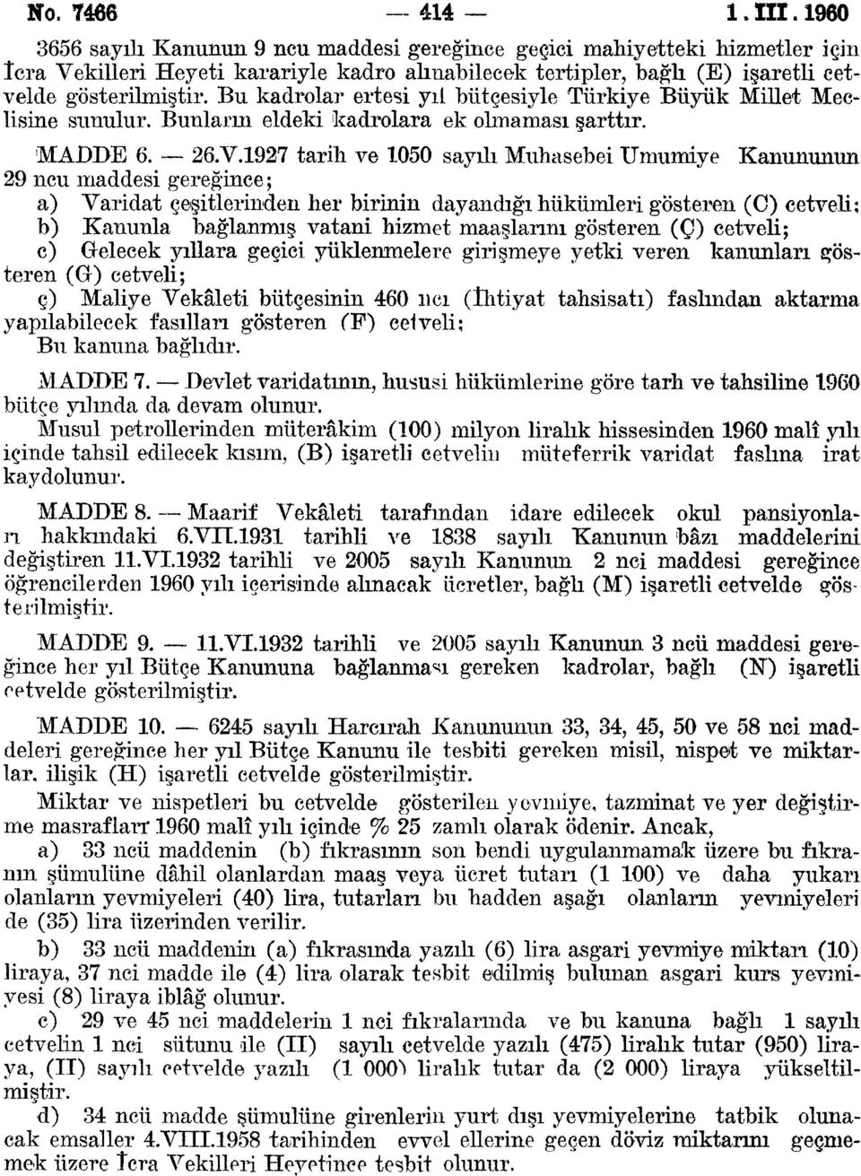 Umumiye Kanununun ncu maddesi gereğince; a) Varidat çeşitlerinden her birinin dayandığı hükümleri gösteren (C) cetveli; b) Kanunla bağlanmış vatani hizmet maaşlarım gösteren (Ç) cetveli; c) Gelecek