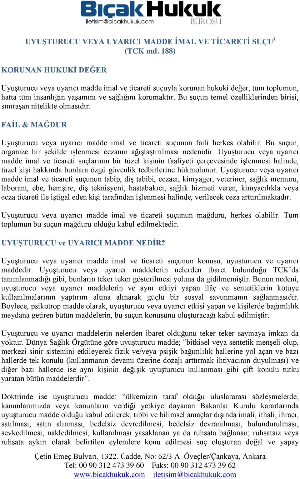 Bu suçun temel özelliklerinden birisi, sınıraşan nitelikte olmasıdır. FAİL & MAĞDUR Uyuşturucu veya uyarıcı madde imal ve ticareti suçunun faili herkes olabilir.