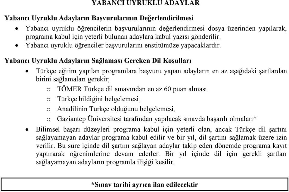 Yabancı Uyruklu Adayların Sağlaması Gereken Dil Koşulları Türkçe eğitim yapılan programlara başvuru yapan adayların en az aşağıdaki şartlardan birini sağlamaları gerekir; o TÖMER Türkçe dil