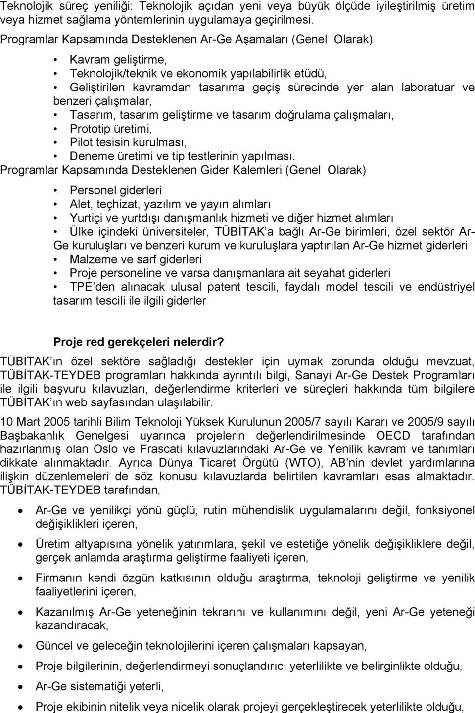 laboratuar ve benzeri çalışmalar, Tasarım, tasarım geliştirme ve tasarım doğrulama çalışmaları, Prototip üretimi, Pilot tesisin kurulması, Deneme üretimi ve tip testlerinin yapılması.