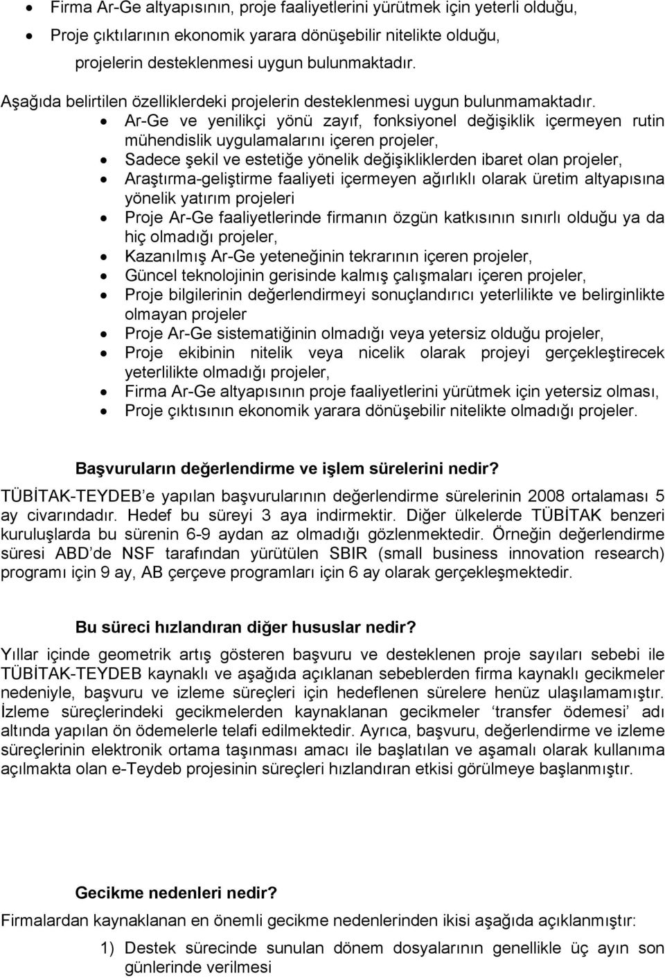 Ar-Ge ve yenilikçi yönü zayıf, fonksiyonel değişiklik içermeyen rutin mühendislik uygulamalarını içeren projeler, Sadece şekil ve estetiğe yönelik değişikliklerden ibaret olan projeler,