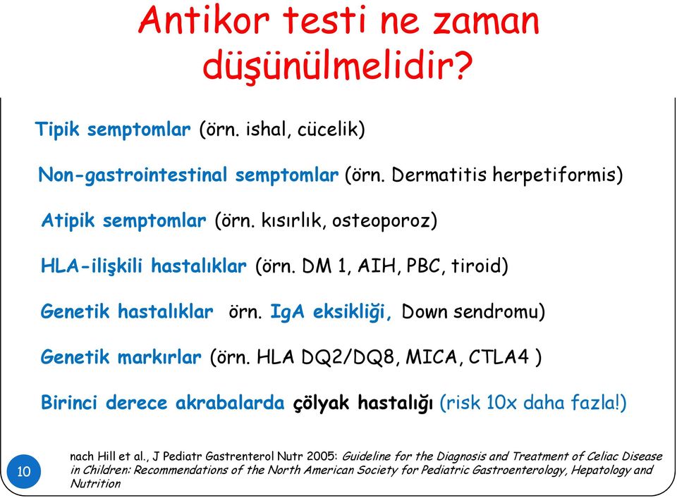 IgA eksikliği, Down sendromu) - Genetik markırlar (örn. HLA DQ2/DQ8, MICA, CTLA4 ) - Birinci derece akrabalarda çölyak hastalığı (risk 10x daha fazla!