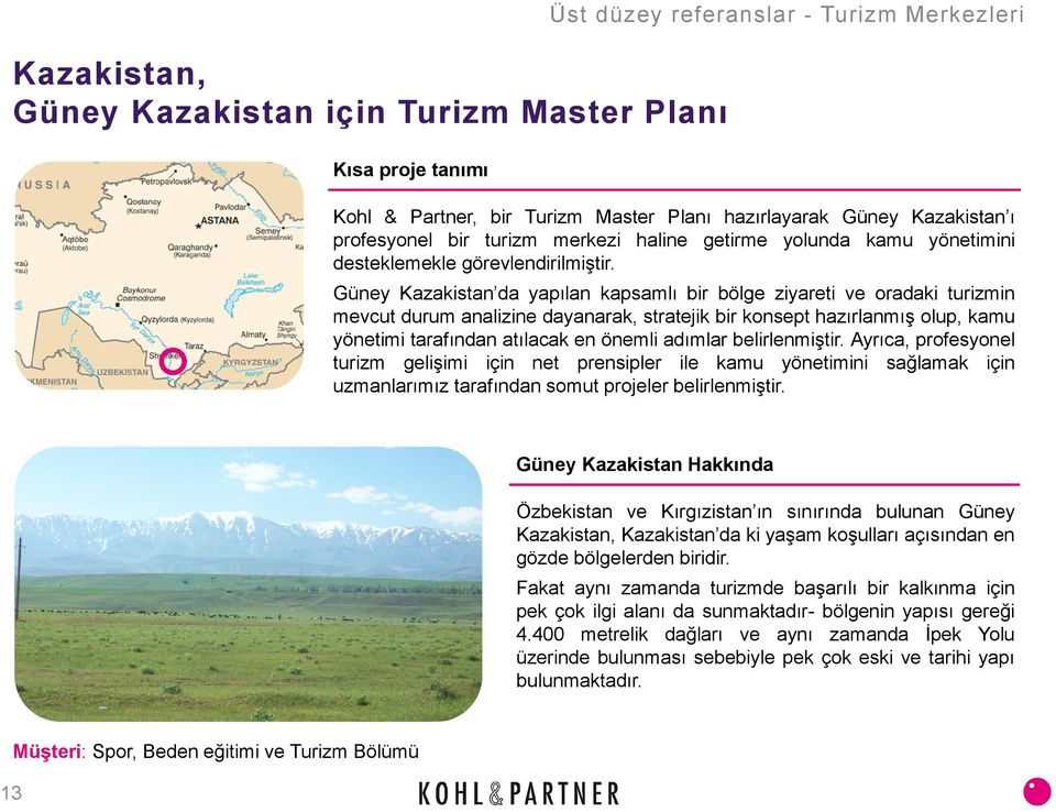 Güney Kazakistan da yapılan kapsamlı bir bölge ziyareti ve oradaki turizmin mevcut durum analizine dayanarak, stratejik bir konsept hazırlanmış olup, kamu yönetimi tarafından atılacak en önemli