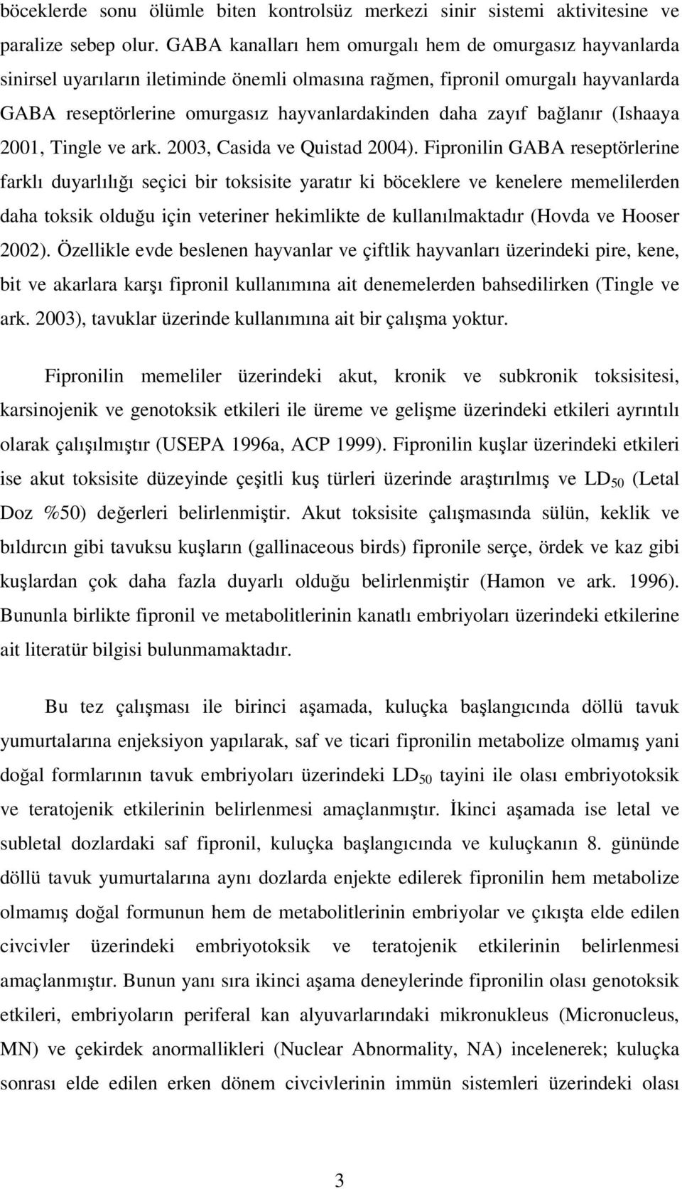 zayıf bağlanır (Ishaaya 2001, Tingle ve ark. 2003, Casida ve Quistad 2004).