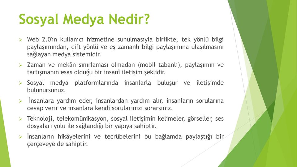 Zaman ve mekân sınırlaması olmadan (mobil tabanlı), paylaşımın ve tartışmanın esas olduğu bir insanî iletişim şeklidir.