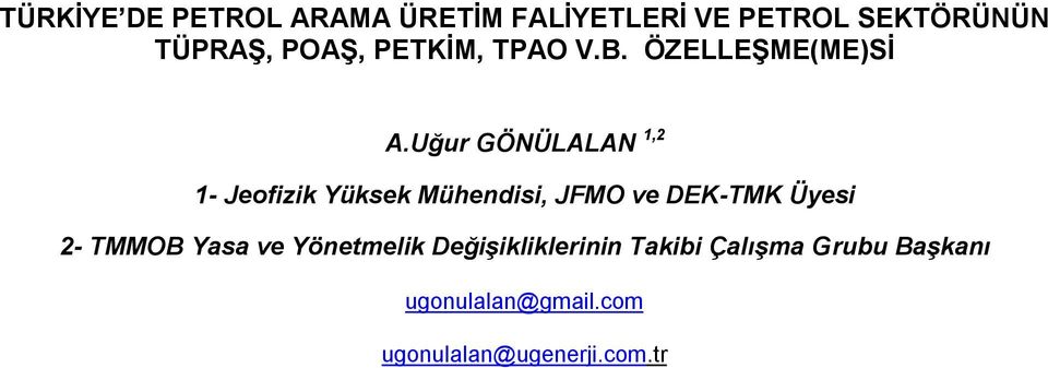 Uğur GÖNÜLALAN 1,2 1- Jeofizik Yüksek Mühendisi, JFMO ve DEK-TMK Üyesi 2-