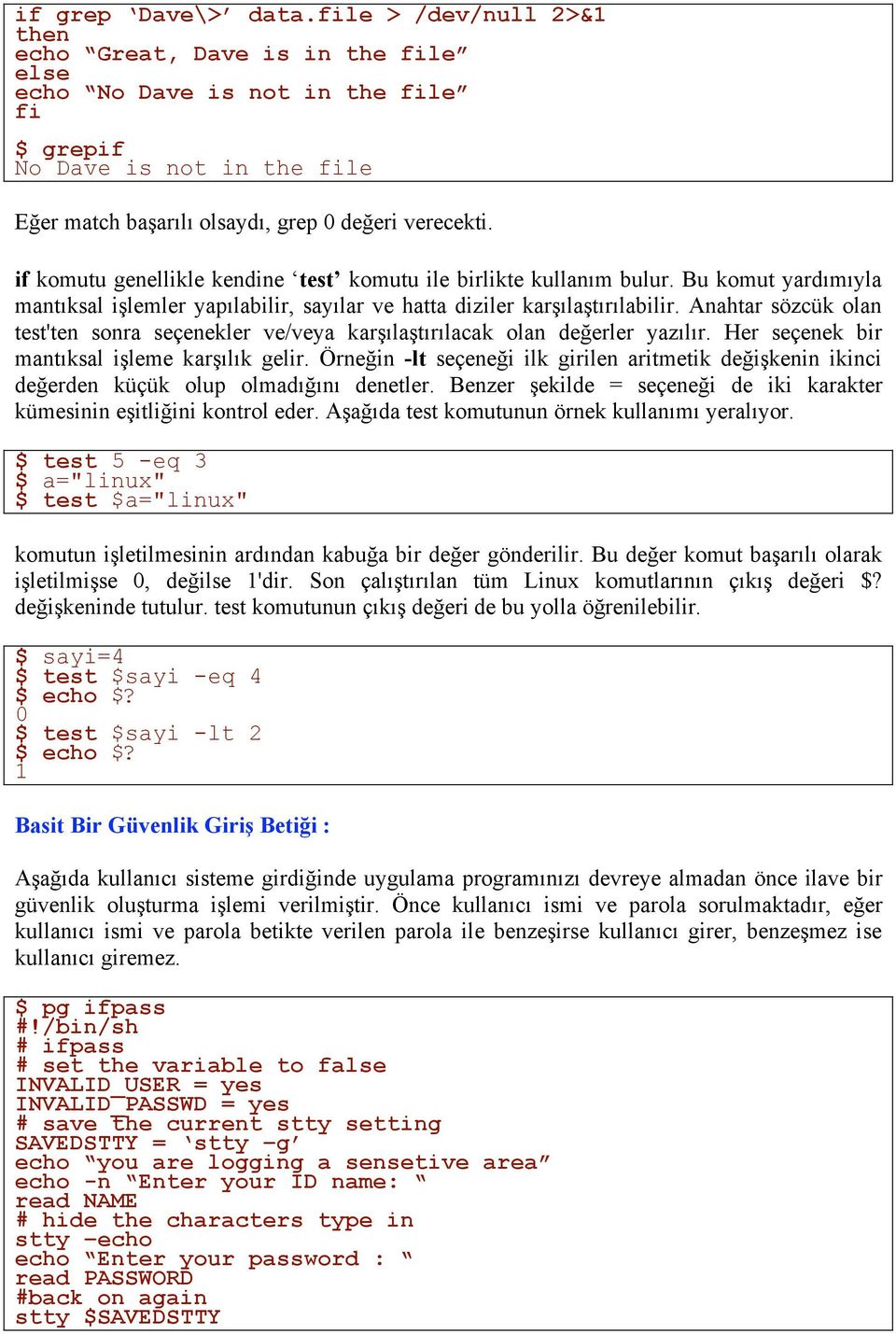 if komutu genellikle kendine test komutu ile birlikte kullanım bulur. Bu komut yardımıyla mantıksal işlemler yapılabilir, sayılar ve hatta diziler karşılaştırılabilir.