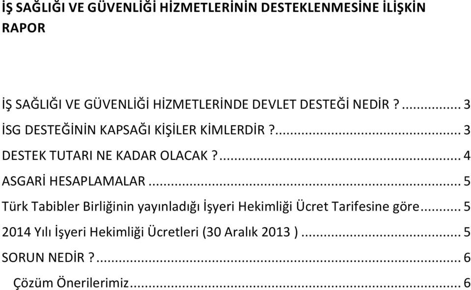 ... 4 ASGARİ HESAPLAMALAR... 5 Türk Tabibler Birliğinin yayınladığı İşyeri Hekimliği Ücret Tarifesine göre.