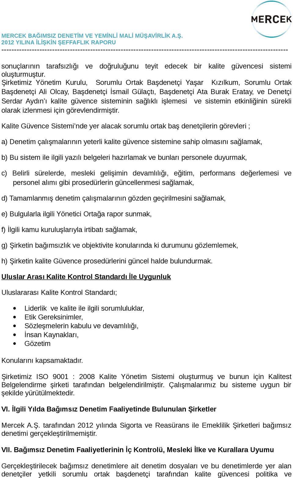 güvence sisteminin sağlıklı işlemesi ve sistemin etkinliğinin sürekli olarak izlenmesi için görevlendirmiştir.