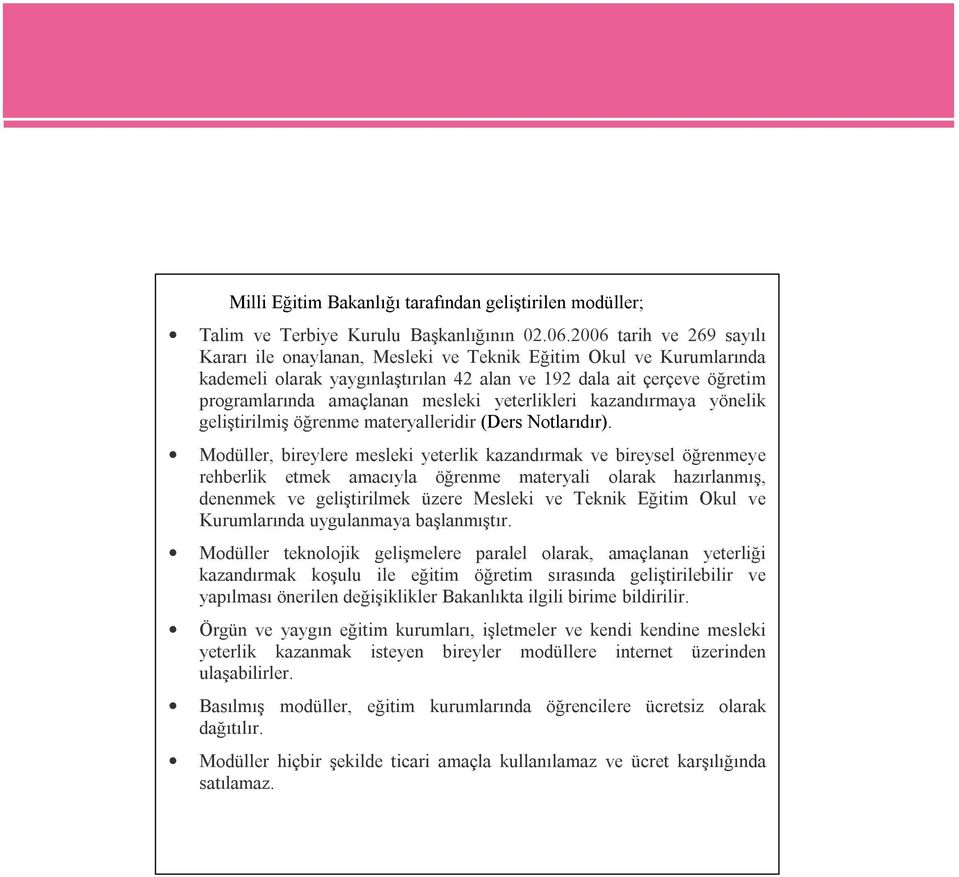 yeterlikleri kazandırmaya yönelik geliştirilmiş öğrenme materyalleridir (Ders Notlarıdır).