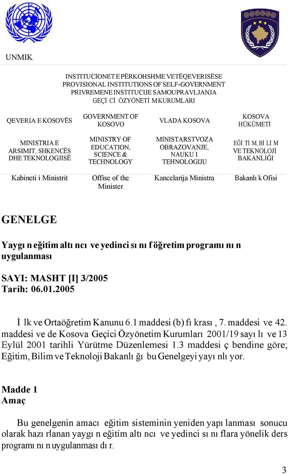 BAKANLIĞI Kabineti i Ministrit Offise of the Minister Kancelarija Ministra Bakanlık Ofisi GENELGE Yaygın eğitim altıncı ve yedinci sınıf öğretim programının uygulanması SAYI: MASHT [I] 3/2005 Tarih: