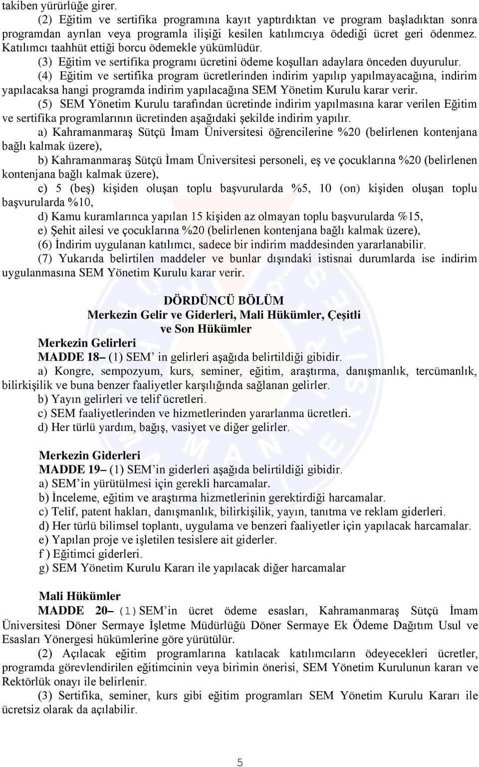 (4) Eğitim ve sertifika program ücretlerinden indirim yapılıp yapılmayacağına, indirim yapılacaksa hangi programda indirim yapılacağına SEM Yönetim Kurulu karar verir.