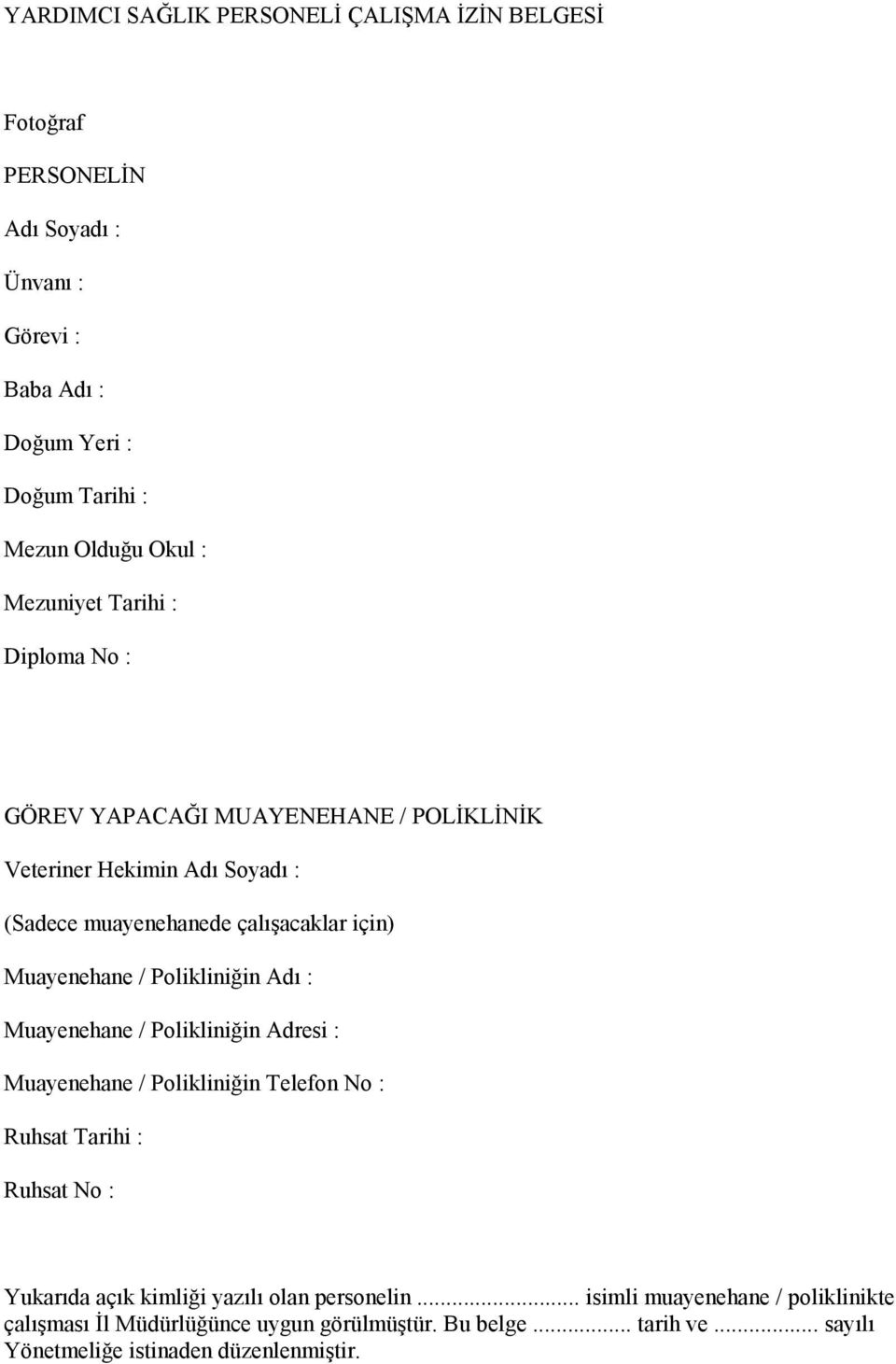 Polikliniğin Adı : Muayenehane / Polikliniğin Adresi : Muayenehane / Polikliniğin Telefon No : Ruhsat Tarihi : Ruhsat No : Yukarıda açık kimliği yazılı olan