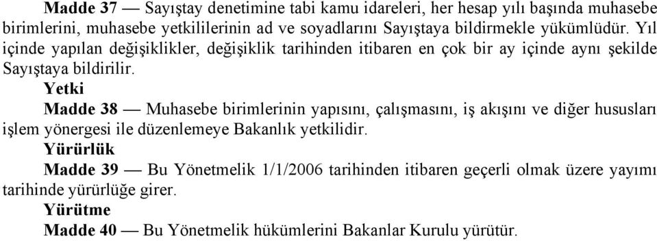 Yetki Madde 38 Muhasebe birimlerinin yapısını, çalışmasını, iş akışını ve diğer hususları işlem yönergesi ile düzenlemeye Bakanlık yetkilidir.