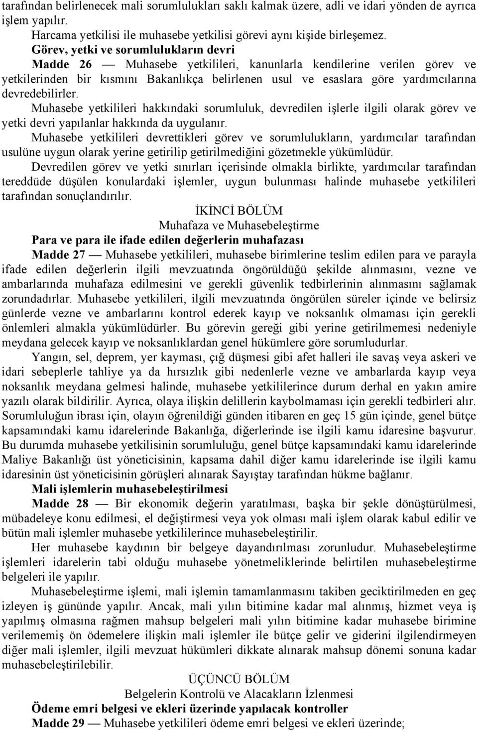 devredebilirler. Muhasebe yetkilileri hakkındaki sorumluluk, devredilen işlerle ilgili olarak görev ve yetki devri yapılanlar hakkında da uygulanır.