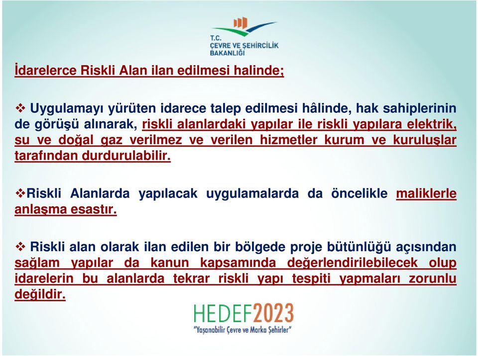 Riskli Alanlarda yapılacak uygulamalarda da öncelikle maliklerle anlaşma esastır.