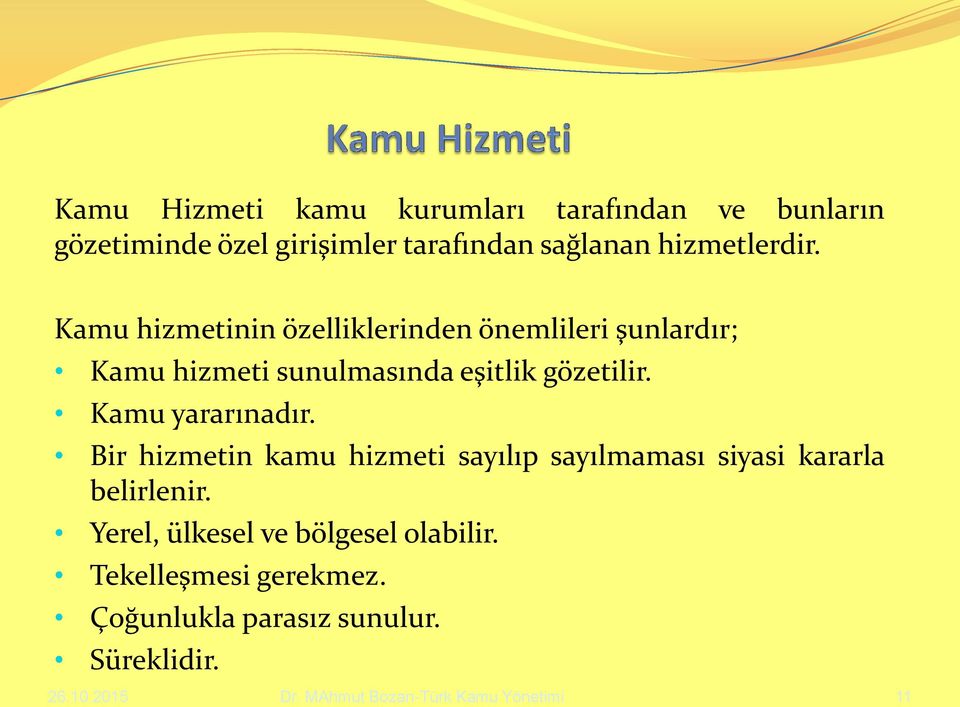 Kamu yararınadır. Bir hizmetin kamu hizmeti sayılıp sayılmaması siyasi kararla belirlenir.