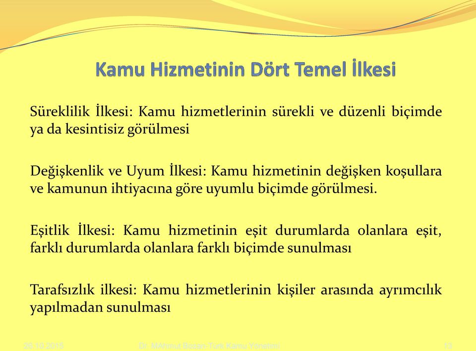 Eşitlik İlkesi: Kamu hizmetinin eşit durumlarda olanlara eşit, farklı durumlarda olanlara farklı biçimde sunulması