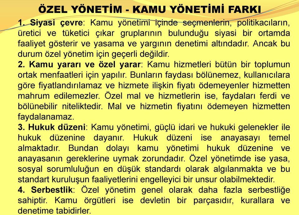 Ancak bu durum özel yönetim için geçerli değildir. 2. Kamu yararı ve özel yarar: Kamu hizmetleri bütün bir toplumun ortak menfaatleri için yapılır.