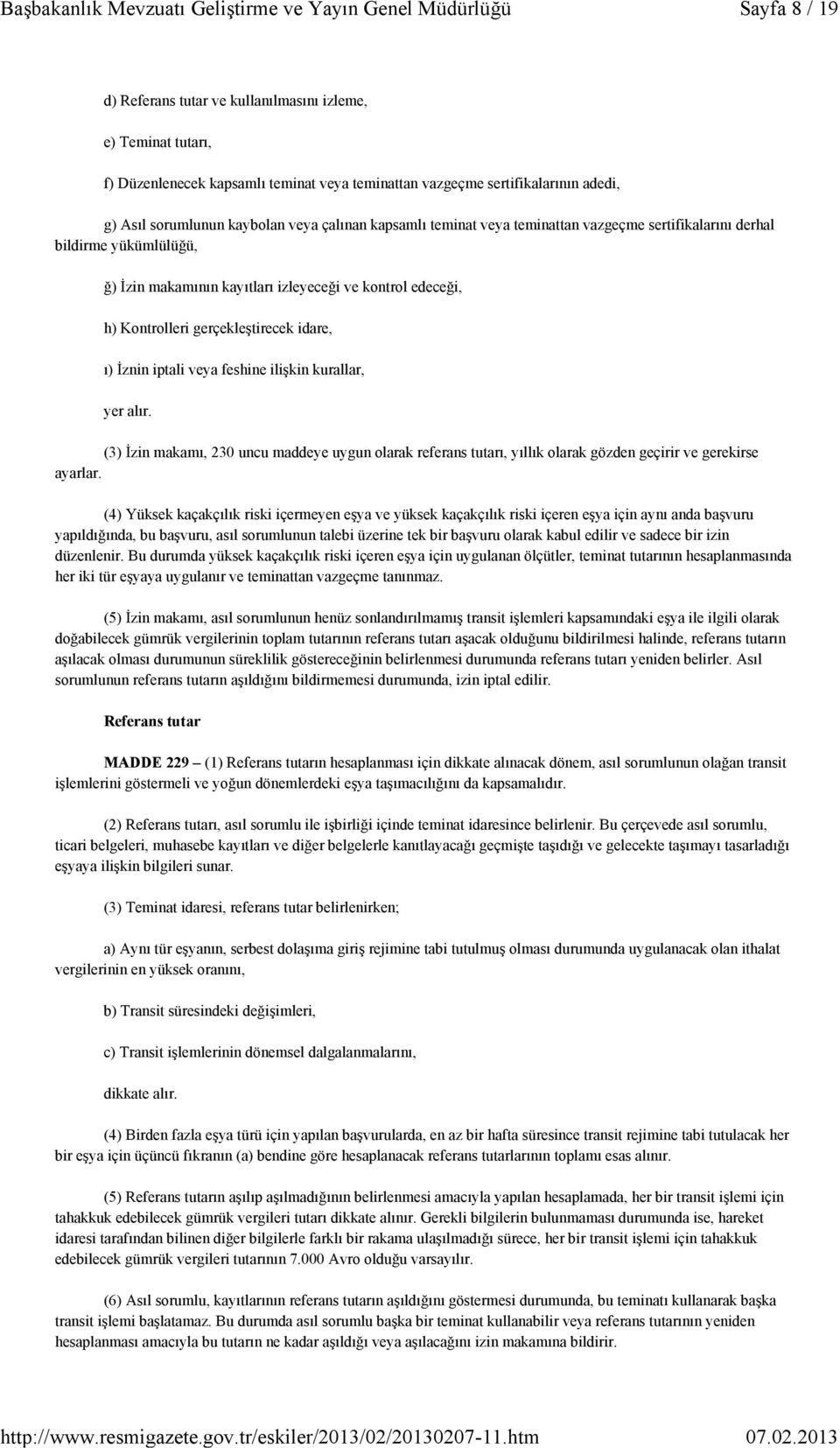 iptali veya feshine ilişkin kurallar, yer alır. (3) İzin makamı, 230 uncu maddeye uygun olarak referans tutarı, yıllık olarak gözden geçirir ve gerekirse ayarlar.