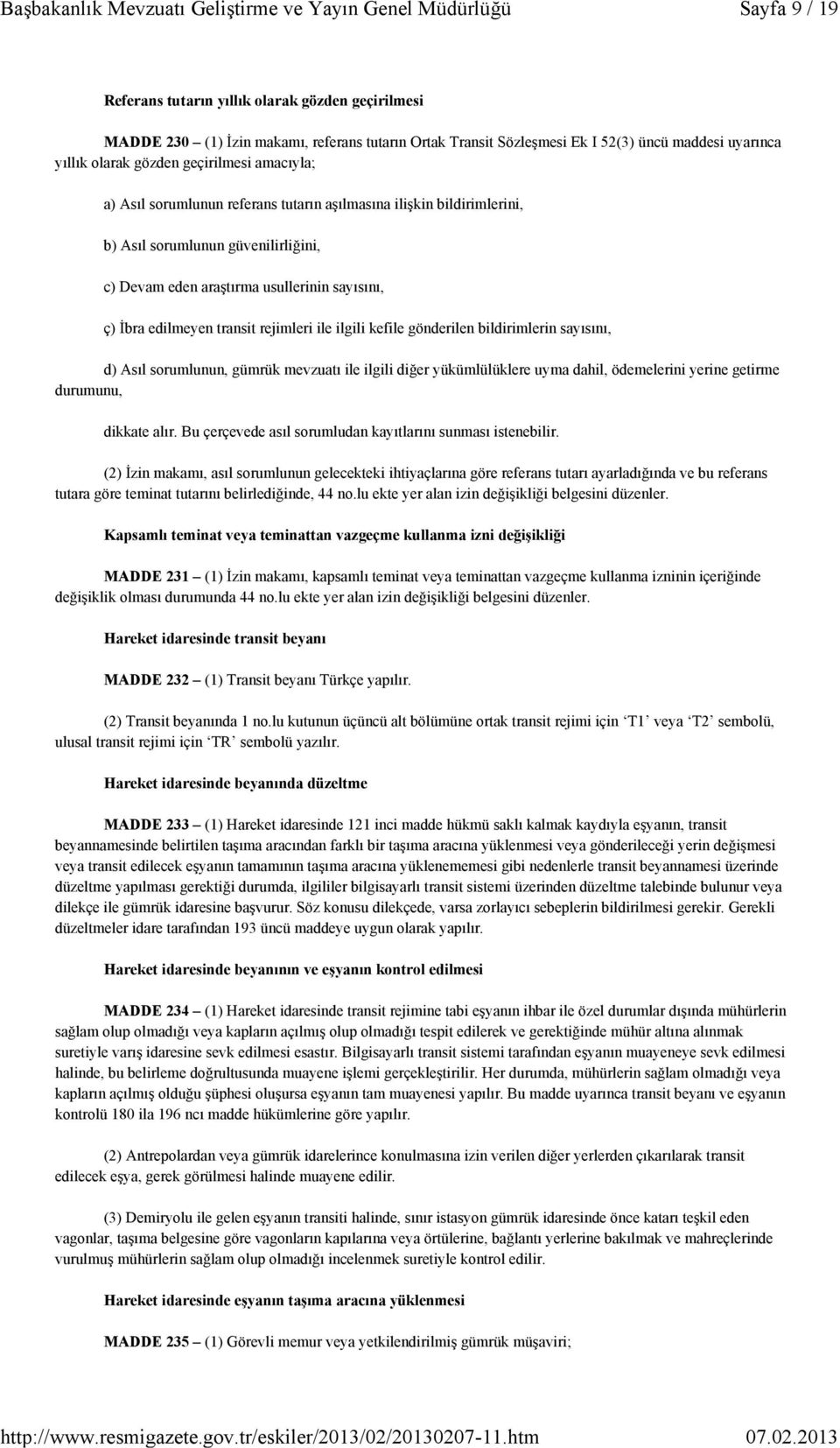 ile ilgili kefile gönderilen bildirimlerin sayısını, d) Asıl sorumlunun, gümrük mevzuatı ile ilgili diğer yükümlülüklere uyma dahil, ödemelerini yerine getirme durumunu, dikkate alır.