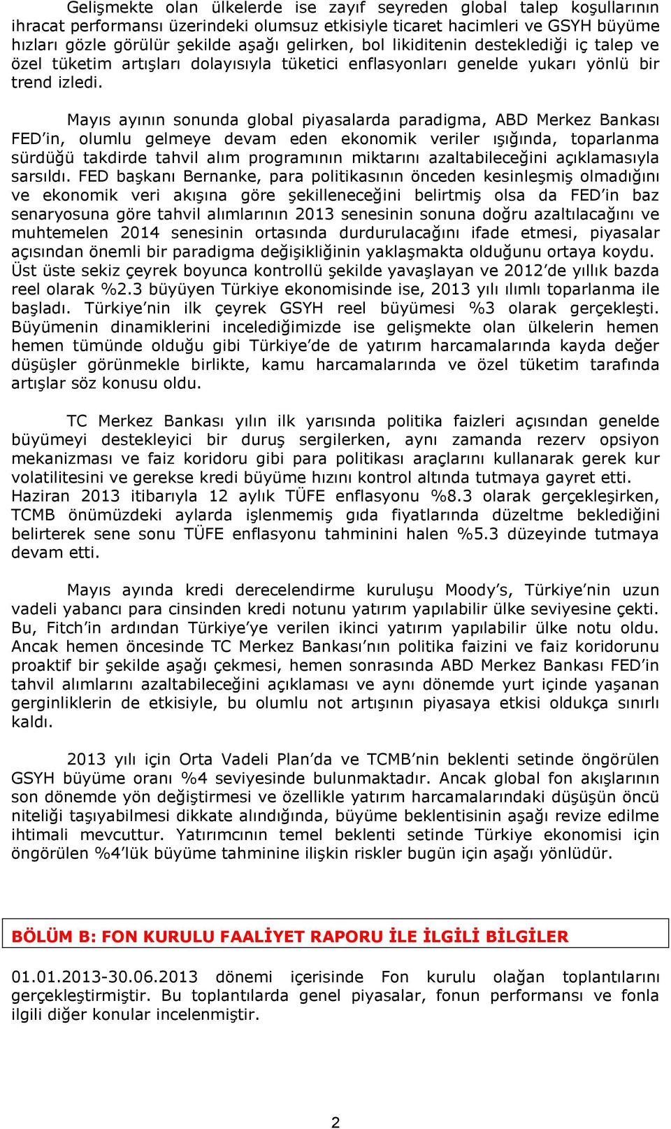 Mayıs ayının sonunda global piyasalarda paradigma, ABD Merkez Bankası FED in, olumlu gelmeye devam eden ekonomik veriler ışığında, toparlanma sürdüğü takdirde tahvil alım programının miktarını