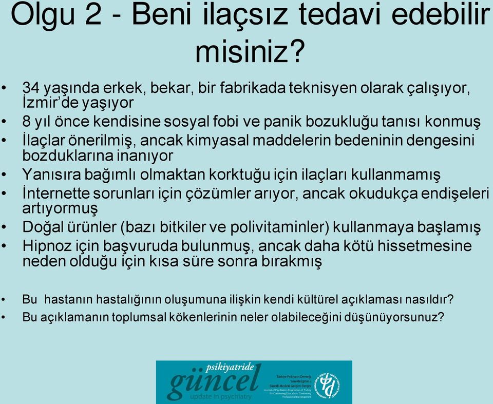 maddelerin bedeninin dengesini bozduklarına inanıyor Yanısıra bağımlı olmaktan korktuğu için ilaçları kullanmamış İnternette sorunları için çözümler arıyor, ancak okudukça endişeleri