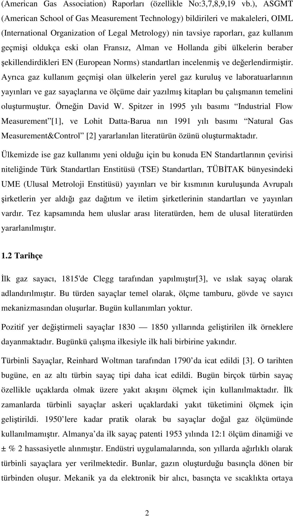 Fransız, Alman ve Hollanda gibi ülkelerin beraber şekillendirdikleri EN (European Norms) standartları incelenmiş ve değerlendirmiştir.