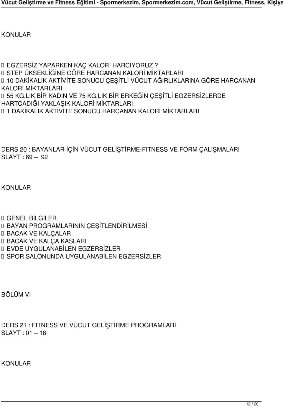 LIK BİR ERKEĞİN ÇEŞİTLİ EGZERSİZLERDE HARTCADIĞI YAKLAŞIK KALORİ MİKTARLARI 1 DAKİKALIK AKTİVİTE SONUCU HARCANAN KALORİ MİKTARLARI DERS 20 : BAYANLAR İÇİN VÜCUT