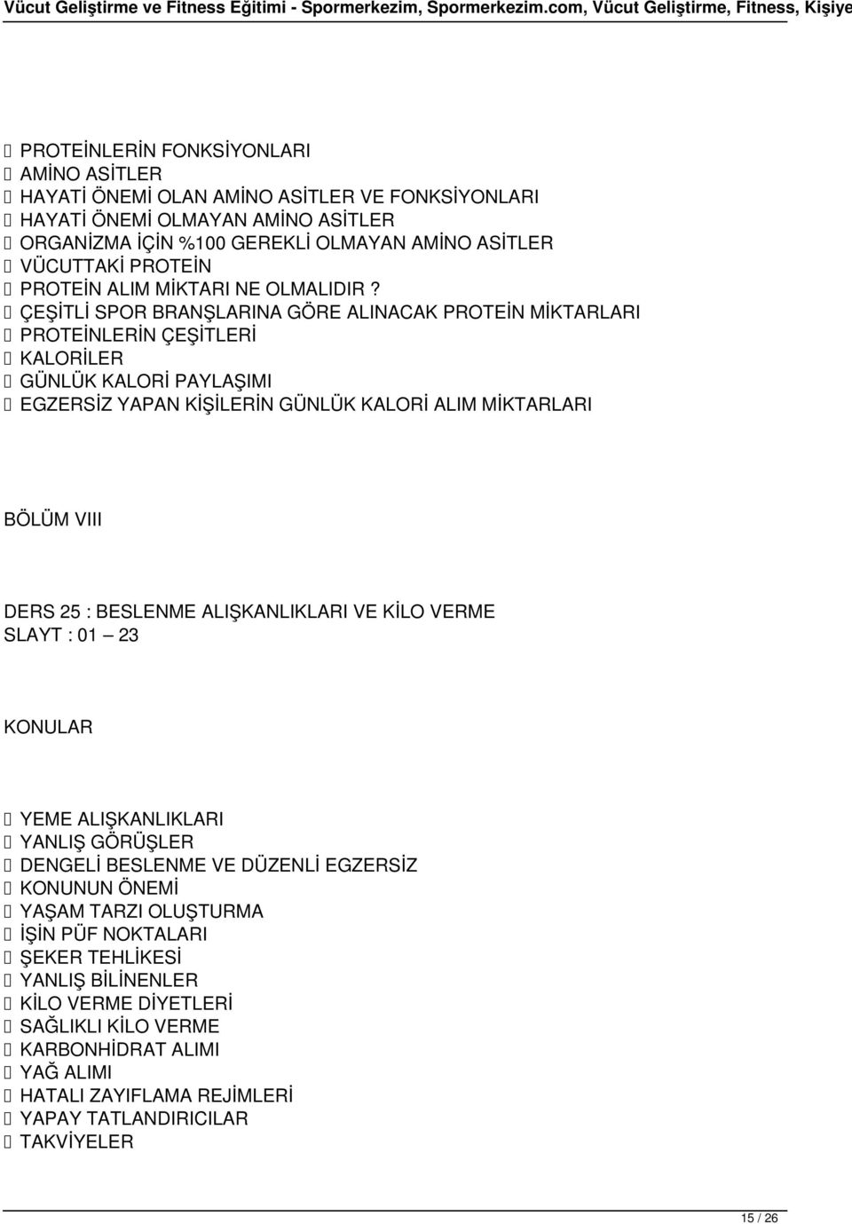 ÇEŞİTLİ SPOR BRANŞLARINA GÖRE ALINACAK PROTEİN MİKTARLARI PROTEİNLERİN ÇEŞİTLERİ KALORİLER GÜNLÜK KALORİ PAYLAŞIMI EGZERSİZ YAPAN KİŞİLERİN GÜNLÜK KALORİ ALIM MİKTARLARI BÖLÜM VIII DERS 25 :