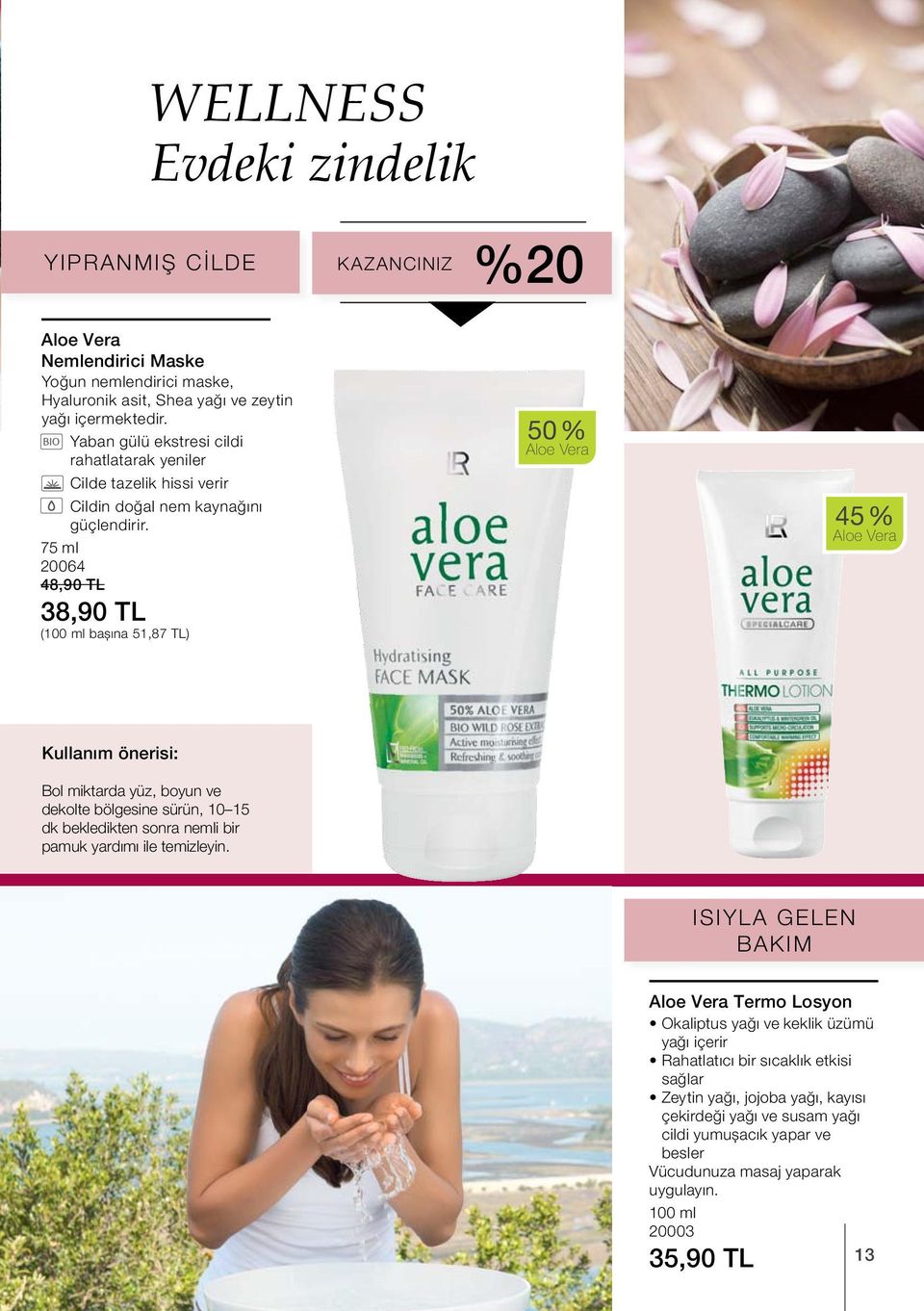 75 ml 20064 48,90 TL 38,90 TL (100 ml başına 51,87 TL) 50 % Aloe Vera 45 % Aloe Vera Kullanım önerisi: Bol miktarda yüz, boyun ve dekolte bölgesine sürün, 10 15 dk bekledikten sonra nemli bir