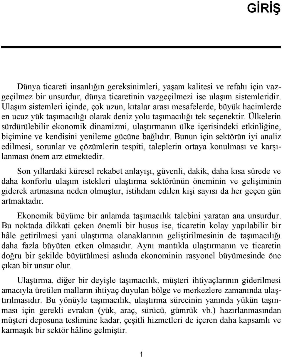 Ülkelerin sürdürülebilir ekonomik dinamizmi, ulaştırmanın ülke içerisindeki etkinliğine, biçimine ve kendisini yenileme gücüne bağlıdır.