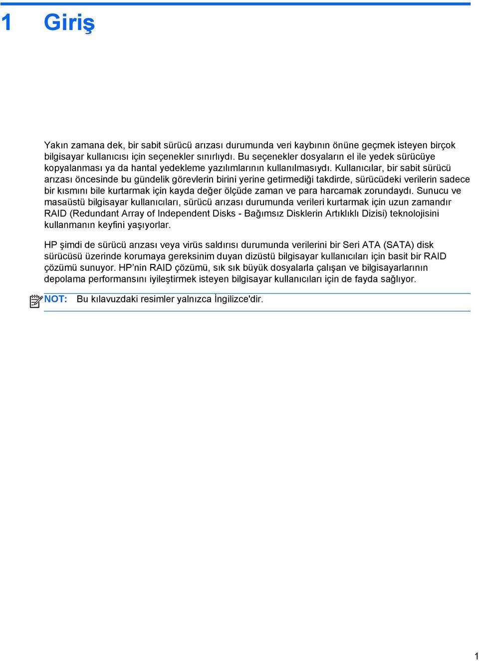 Kullanıcılar, bir sabit sürücü arızası öncesinde bu gündelik görevlerin birini yerine getirmediği takdirde, sürücüdeki verilerin sadece bir kısmını bile kurtarmak için kayda değer ölçüde zaman ve