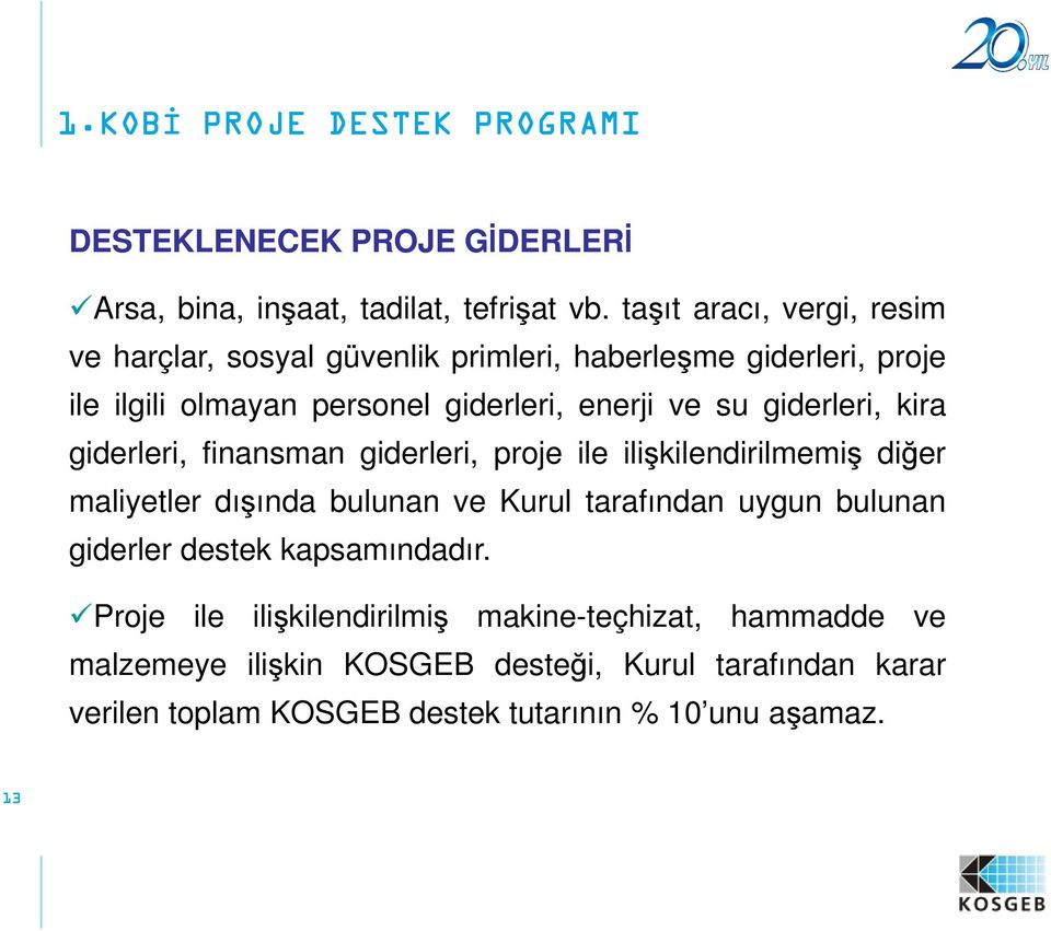 giderleri, kira giderleri, finansman giderleri, proje ile ilişkilendirilmemiş diğer maliyetler dışında bulunan ve Kurul tarafından uygun bulunan