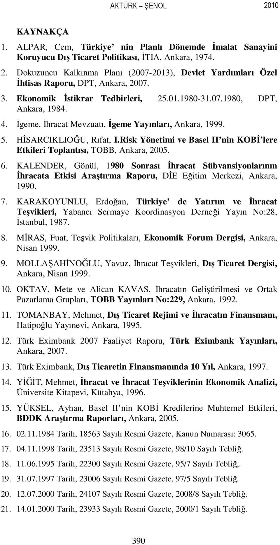 Risk Yönetimi ve Basel II nin KOBĐ lere Etkileri Toplantısı, TOBB, Ankara, 2005. 6.