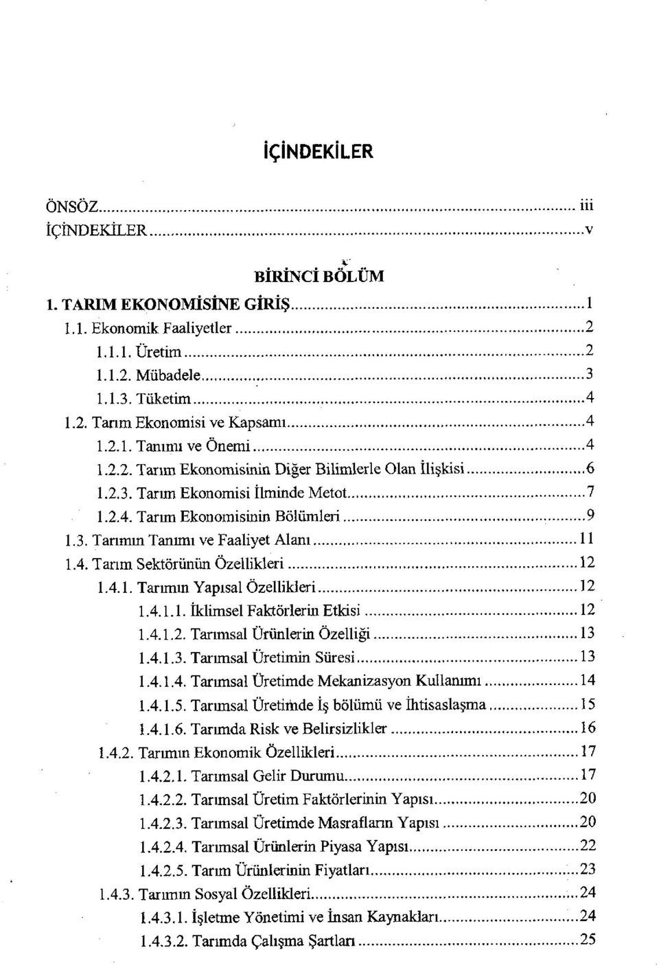 4.1. Tarımın Yapısal Özellikleri 12 1.4.1.1. İklimsel Faktörlerin Etkisi 12 1.4.1.2. Tarımsal Ürünlerin Özelliği 13 1.4.1.3. Tarımsal Üretimin Süresi 13 1.4.1.4. Tarımsal Üretimde Mekanizasyon Kullanımı 14 1.