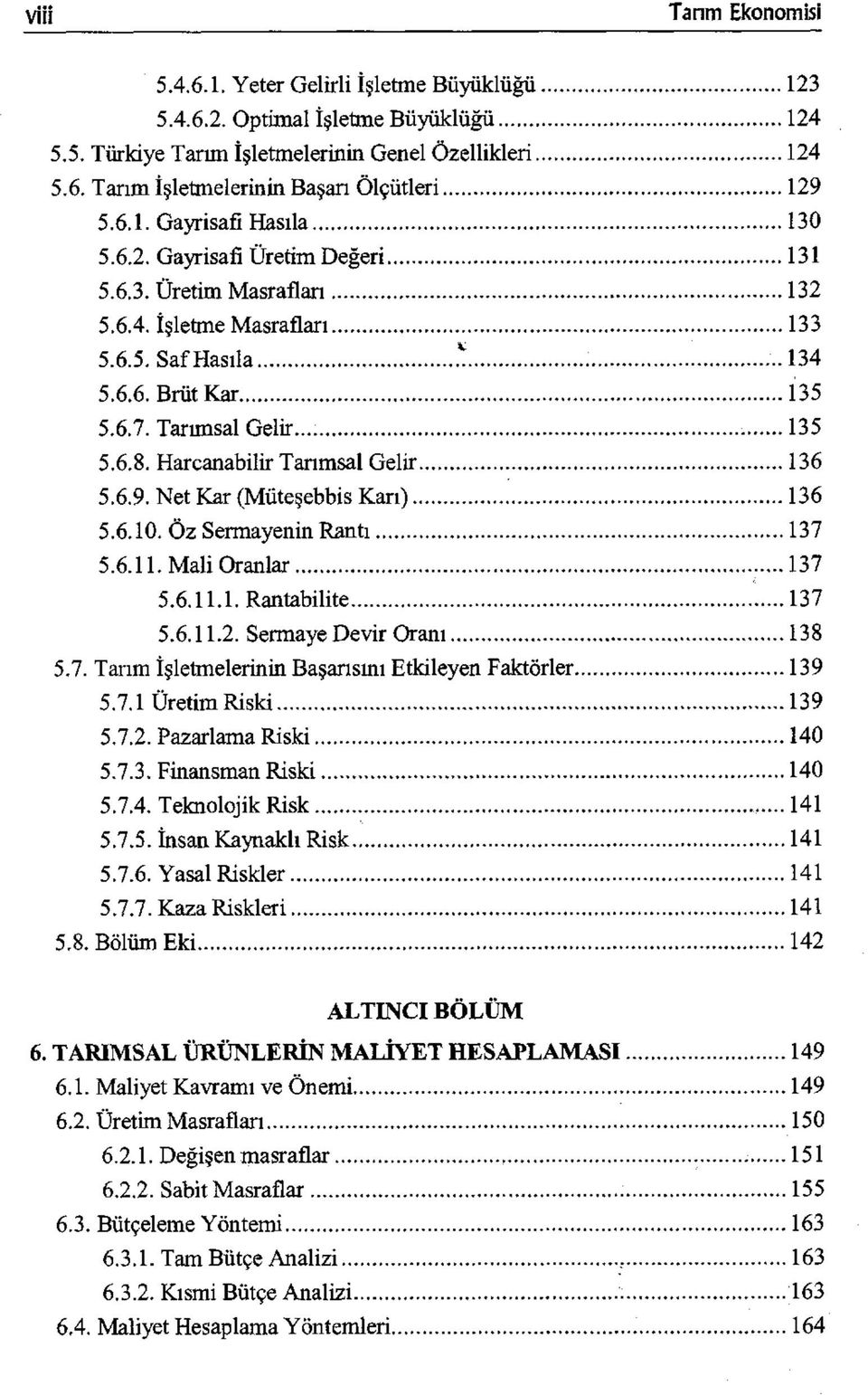 Harcanabilir Tarımsal Gelir 136 5.6.9. Net Kar (Müteşebbis Karı) 136 5.6.10. Öz Sermayenin Rantı 137 5.6.11. Mali Oranlar...137 5.6.11.1. Rantabilite 137 5.6.11.2. Sermaye Devir Oranı 138 5.7. Tarım İşletmelerinin Başarısını Etkileyen Faktörler 139 5.