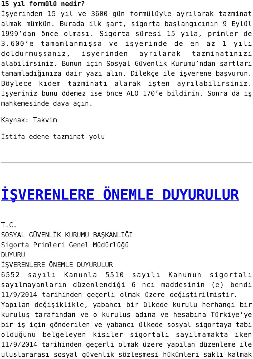 Bunun için Sosyal Güvenlik Kurumu ndan şartları tamamladığınıza dair yazı alın. Dilekçe ile işverene başvurun. Böylece kıdem tazminatı alarak işten ayrılabilirsiniz.