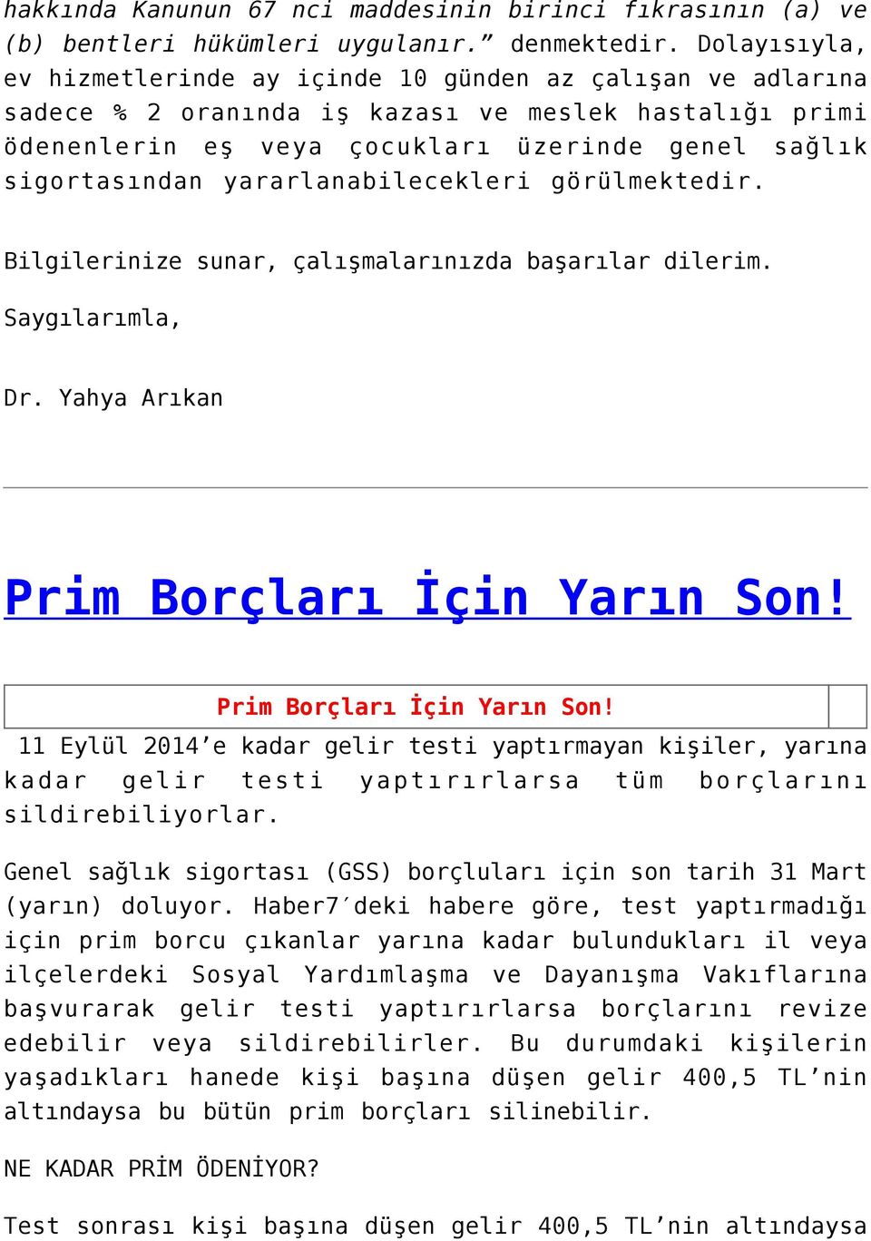 yararlanabilecekleri görülmektedir. Bilgilerinize sunar, çalışmalarınızda başarılar dilerim. Saygılarımla, Dr. Yahya Arıkan Prim Borçları İçin Yarın Son!