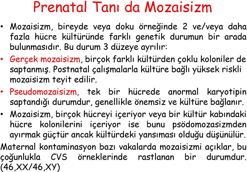 Pseudomozaisizm, tek bir hücrede anormal karyotipin saptandığı durumdur, genellikle önemsiz ve kültüre bağlanır.