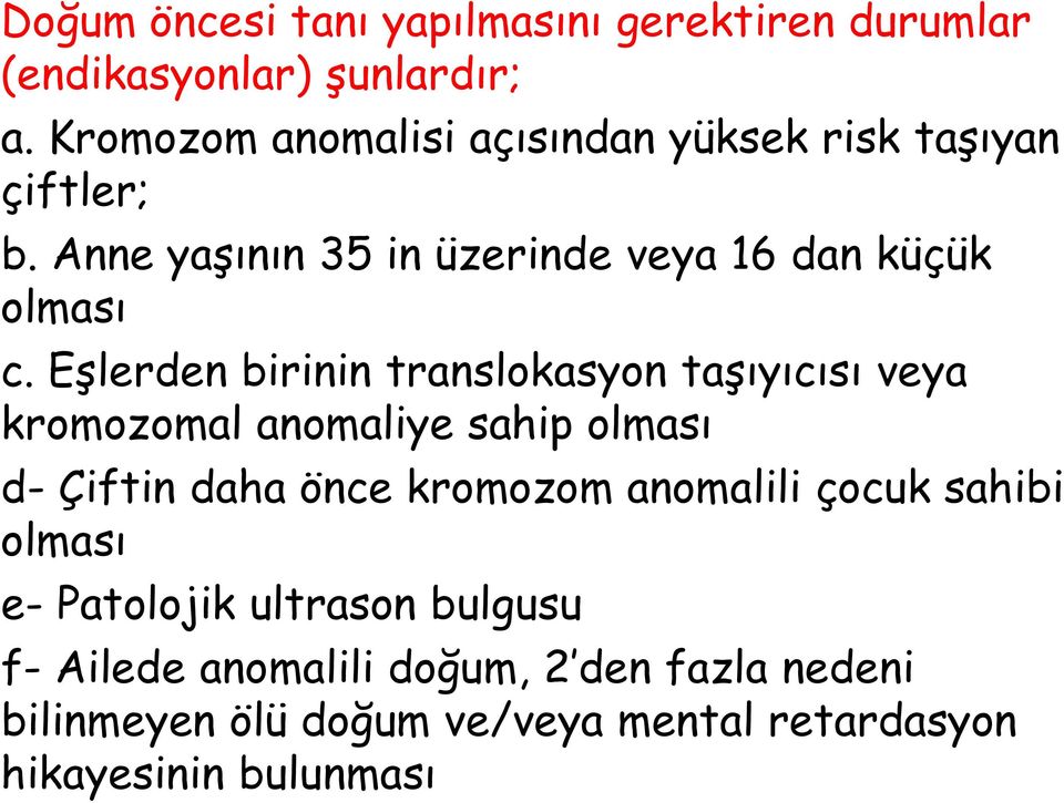 Eşlerden birinin translokasyon taşıyıcısı veya kromozomal anomaliye sahip olması d- Çiftin daha önce kromozom anomalili