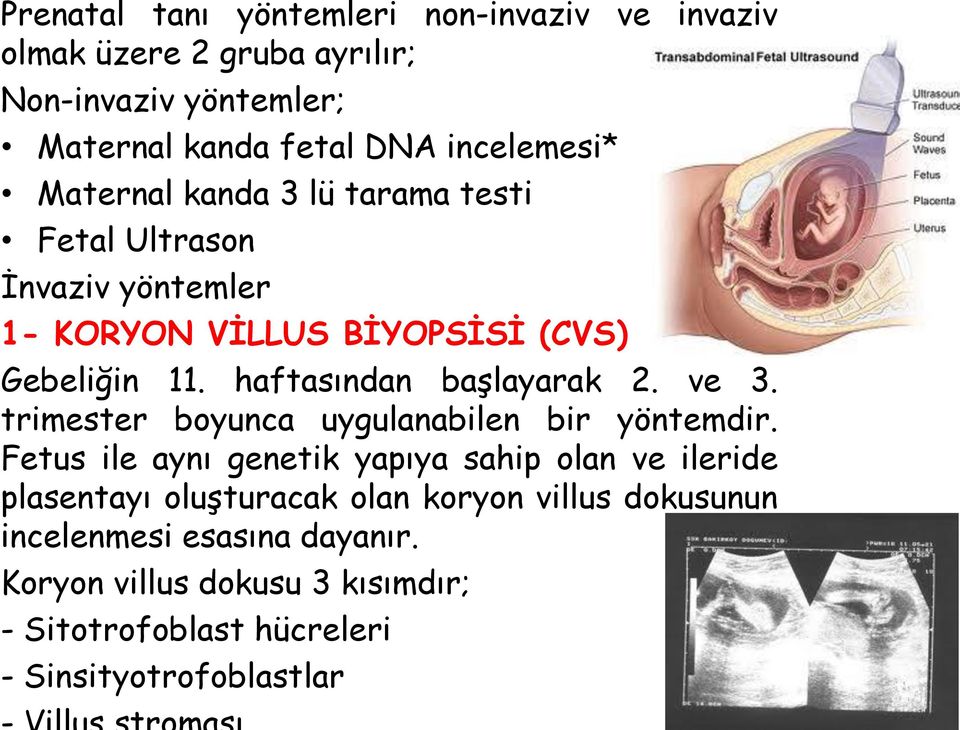 haftasından başlayarak 2. ve 3. trimester boyunca uygulanabilen bir yöntemdir.