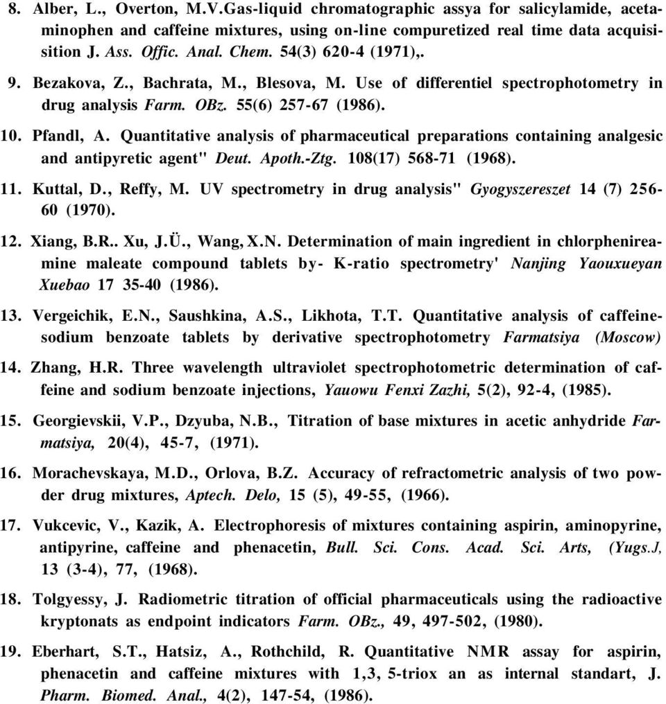 Quantitative analysis of pharmaceutical preparations containing analgesic and antipyretic agent" Deut. Apoth.-Ztg. 108(17) 568-71 (1968). 11. Kuttal, D., Reffy, M.
