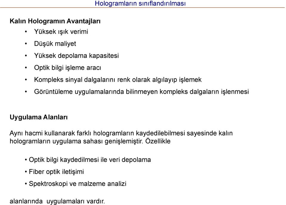 işlenmesi Uygulama Alanları Aynı hacmi kullanarak farklı hologramların kaydedilebilmesi sayesinde kalın hologramların uygulama sahası