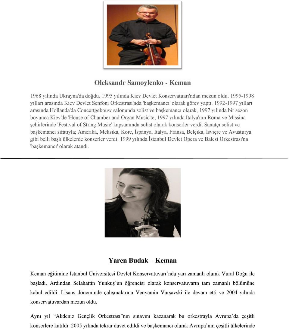 1992-1997 yılları arasında Hollanda'da Concertgebouw salonunda solist ve başkemancı olarak, 1997 yılında bir sezon boyunca Kiev'de 'House of Chamber and Organ Music'te, 1997 yılında İtalya'nın Roma