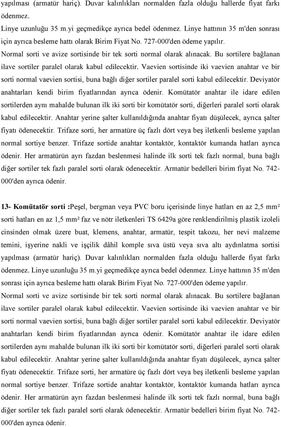 Bu sortilere bağlanan ilave sortiler paralel olarak kabul edilecektir.