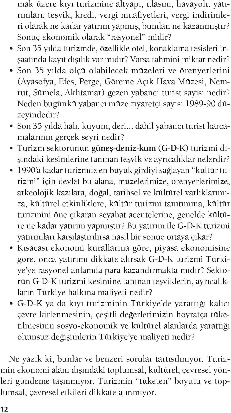 Son 35 yılda ölçü olabilecek müzeleri ve örenyerlerini (Ayasofya, Efes, Perge, Göreme Açık Hava Müzesi, Nemrut, Sümela, Akhtamar) gezen yabancı turist sayısı nedir?